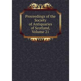 

Книга Proceedings of the Society of Antiquaries of Scotland, Volume 21