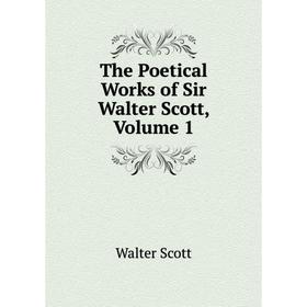 

Книга The Poetical Works of Sir Walter Scott, Volume 1