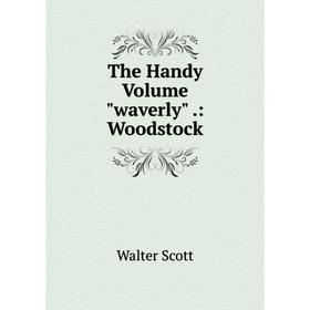 

Книга The Handy Volume waverly.: Woodstock