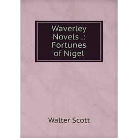 

Книга Waverley Novels.: Fortunes of Nigel