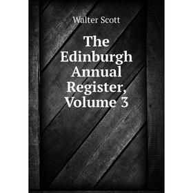 

Книга The Edinburgh Annual Register, Volume 3
