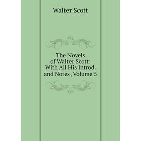 

Книга The Novels of Walter Scott: With All His Introd. and Notes, Volume 5