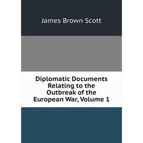 

Книга Diplomatic Documents Relating to the Outbreak of the European War, Volume 1