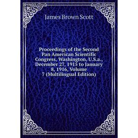 

Книга Proceedings of the Second Pan American Scientific Congress, Washington, U.S.a., December 27, 1915 to January 8, 1916, Volume 7 (Multilingual Edi