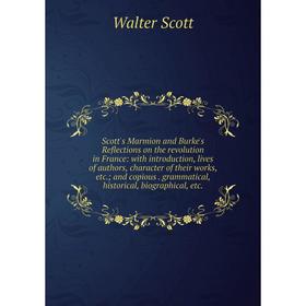 

Книга Scott's Marmion and Burke's Reflections on the revolution in France: with introduction, lives of authors, character of their works, etc.; and co