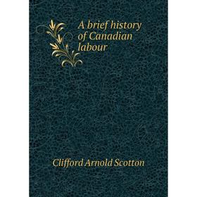 

Книга A brief history of Canadian labour