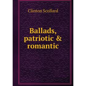 

Книга Ballads, patriotic & romantic