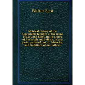 

Книга Metrical history of the honourable families of the name of Scot and Elliot, in the shires of Roxborgh and Selkirk In two Parts, gathered out of