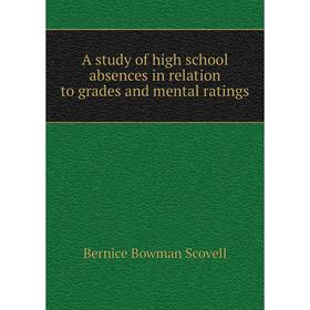 

Книга A study of high school absences in relation to grades and mental ratings