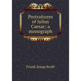 

Книга Portraitures of Julius Caesar; a monograph