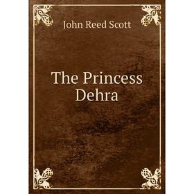 

Книга The Princess Dehra