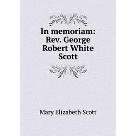 

Книга In memoriam: Rev. George Robert White Scott