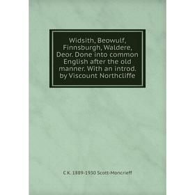 

Книга Widsith, Beowulf, Finnsburgh, Waldere, Deor. Done into common English after the old manner. With an introd. by Viscount Northcliffe