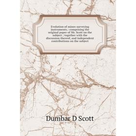 

Книга Evolution of mines surveying instruments.: comprising the original paper of Mr. Scott on the subject; together with the discussion thereof, and