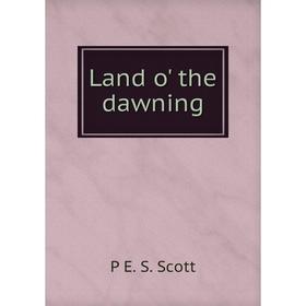 

Книга Land o' the dawning