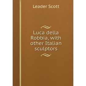 

Книга Luca della Robbia, with other Italian sculptors