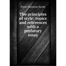 

Книга The principles of style; topics and references with a prefatory essay