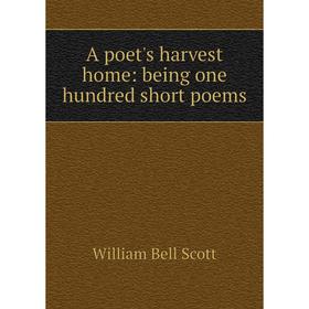 

Книга A poet's harvest home: being one hundred short poems