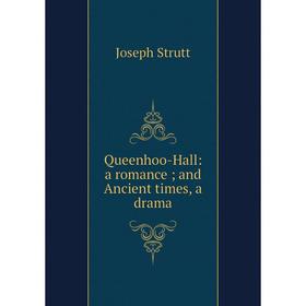 

Книга Queenhoo-Hall: a romance; and Ancient times, a drama