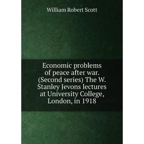 

Книга Economic problems of peace after war. (Second series) The W. Stanley Jevons lectures at University College, London, in 1918