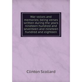 

Книга War voices and memories; being verses written during the years nineteen hundred and seventeen and nineteen hundred and eighteen