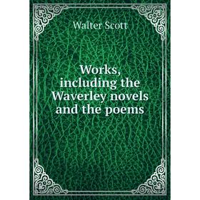 

Книга Works, including the Waverley novels and the poems