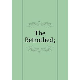 

Книга The Betrothed