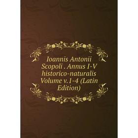 

Книга Ioannis Antonii Scopoli. Annus I-V historico-naturalis Volume v.1-4 (Latin Edition)