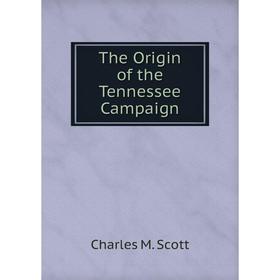 

Книга The Origin of the Tennessee Campaign
