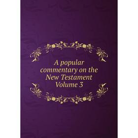 

Книга A popular commentary on the New Testament Volume 3