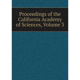 

Книга Proceedings of the California Academy of Sciences, Volume 3