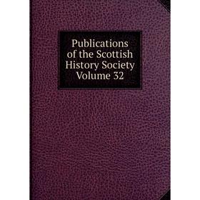 

Книга Publications of the Scottish History Society Volume 32