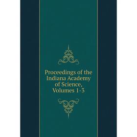 

Книга Proceedings of the Indiana Academy of Science, Volumes 1-3