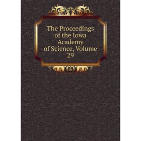

Книга The Proceedings of the Iowa Academy of Science, Volume 29