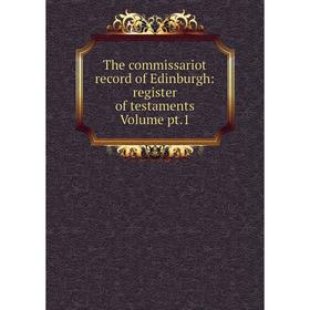 

Книга The commissariot record of Edinburgh: register of testaments Volume pt.1