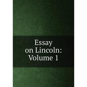 

Книга Essay on Lincoln: Volume 1