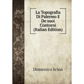 

Книга La Topografia Di Palermo E De suoi Contorni