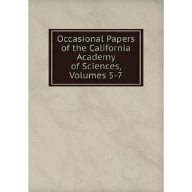 

Книга Occasional Paper s of the California Academy of Sciences, Volumes 5-7