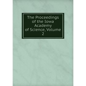 

Книга The Proceedings of the Iowa Academy of Science, Volume 2