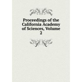 

Книга Proceedings of the California Academy of Sciences, Volume 2