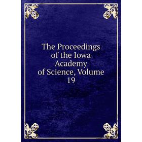 

Книга The Proceedings of the Iowa Academy of Science, Volume 19