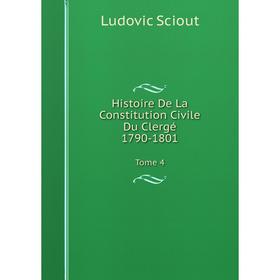 

Книга Histoire De La Constitution Civile Du Clergé, 1790-1801Tome 4