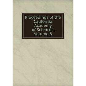 

Книга Proceedings of the California Academy of Sciences, Volume 8