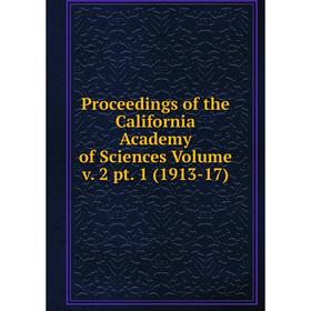 

Книга Proceedings of the California Academy of Sciences Volume v. 2 pt. 1 (1913-17)