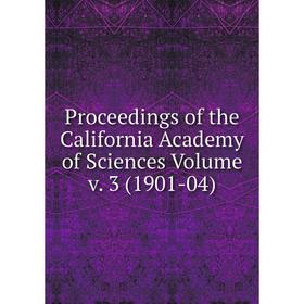 

Книга Proceedings of the California Academy of Sciences Volume v. 3 (1901-04)