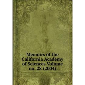 

Книга Memoirs of the California Academy of Sciences Volume no 28 (2004)