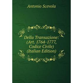 

Книга Della Transazione: (Art. 1764-1777, Codice Civile) (Italian Edition)