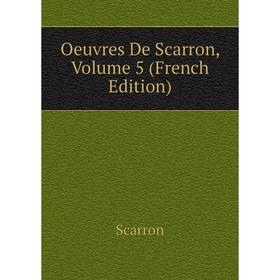 

Книга Oeuvres De Scarron, Volume 5