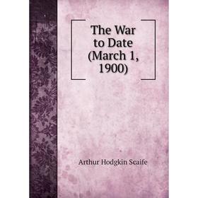 

Книга The War to Date (March 1, 1900)