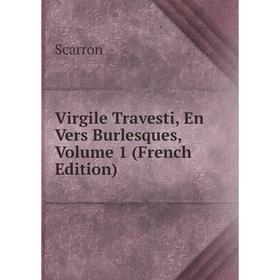 

Книга Virgile Travesti, En Vers Burlesques, Volume 1 (French Edition)